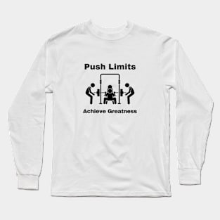 Push limits and achieve greatness Long Sleeve T-Shirt